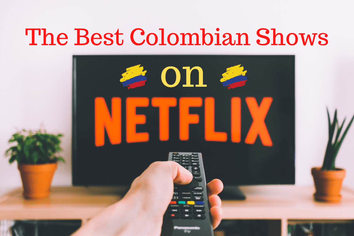 This is my list of the best Colombian shows on Netflix